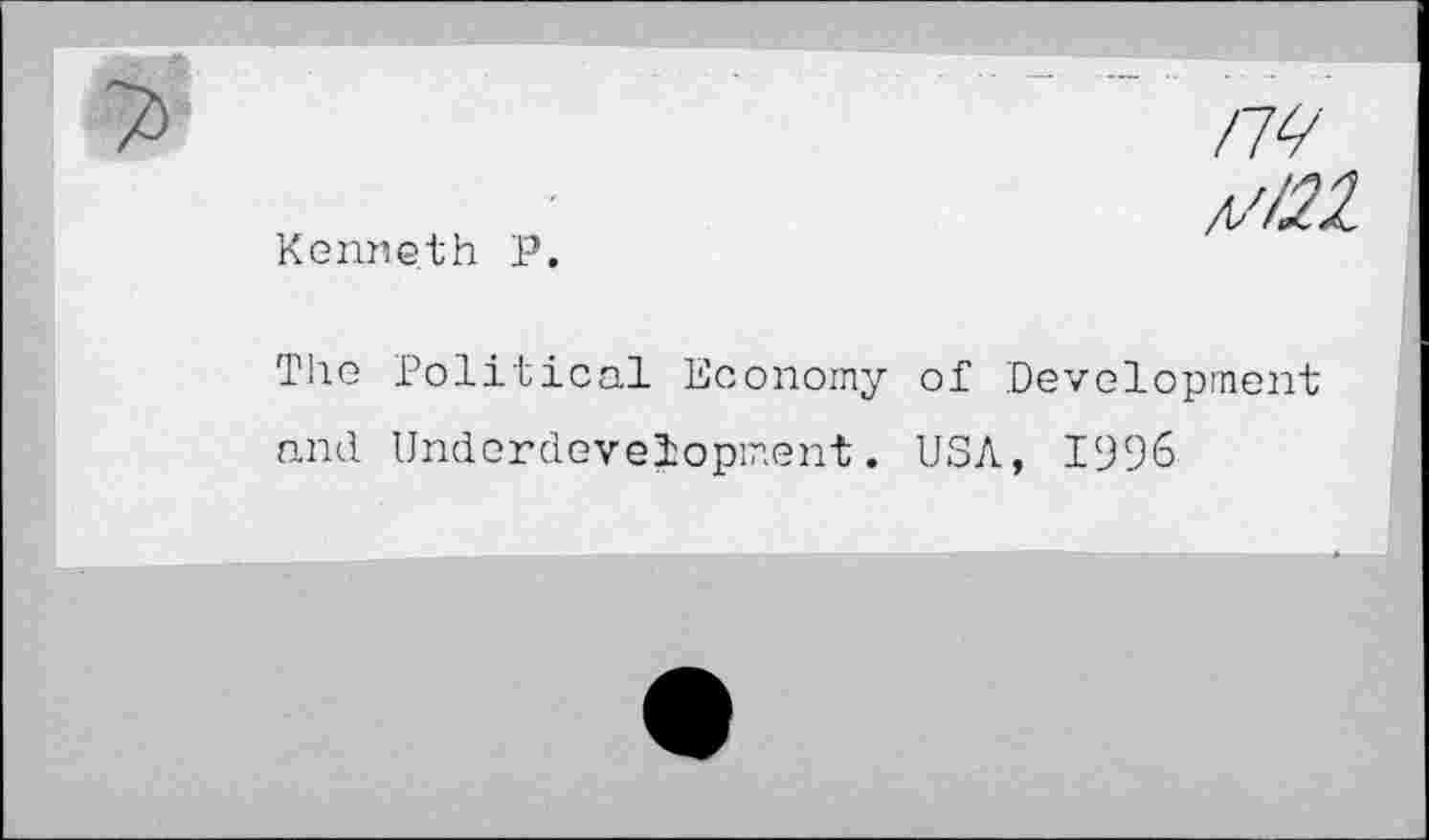 ﻿Kenneth P
nv *//22
The Political Economy of Development and Underdevelopment. USA, 1996